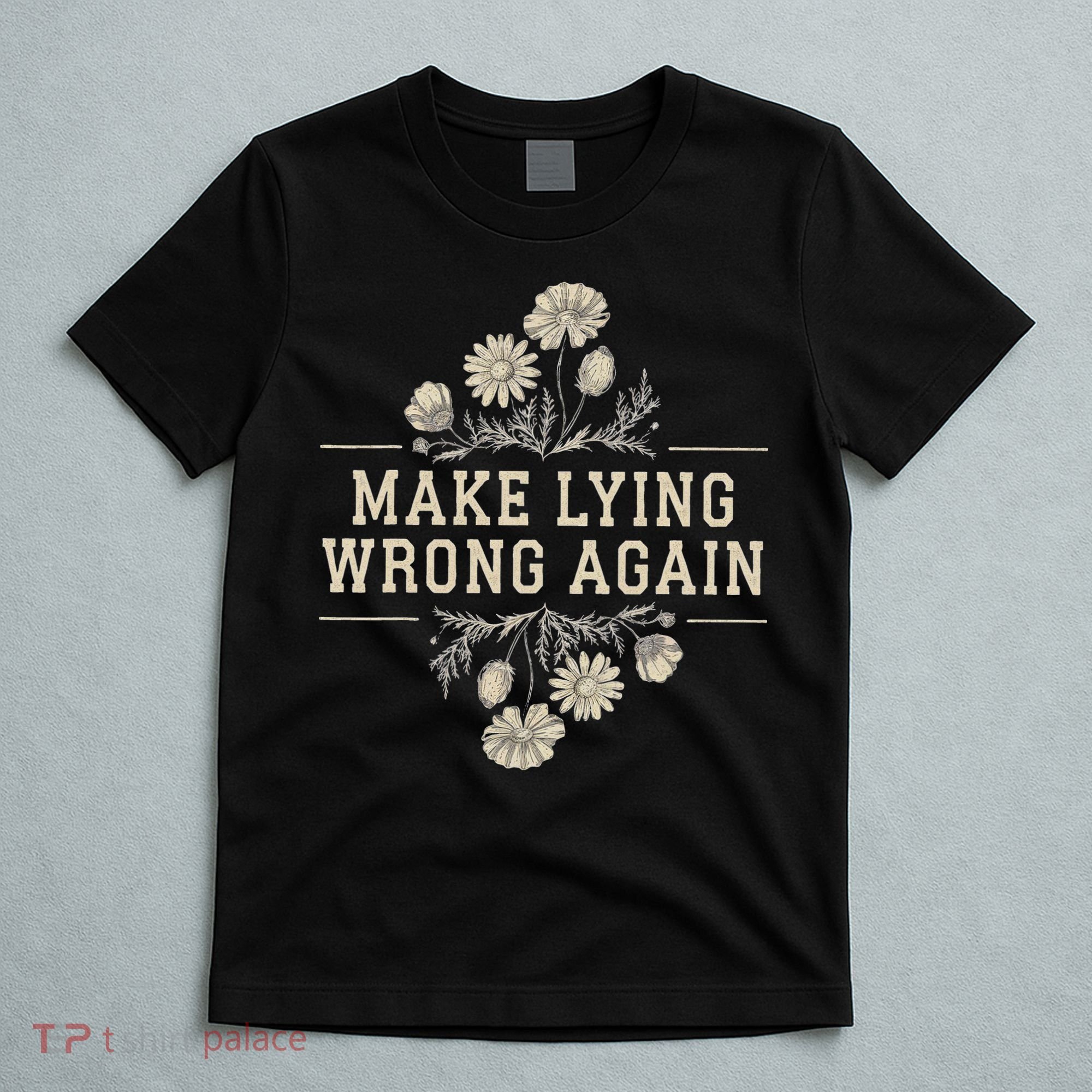 Make Lying Wrong Again Wildflowers Anti Trump Subtle Protest T-Shirt