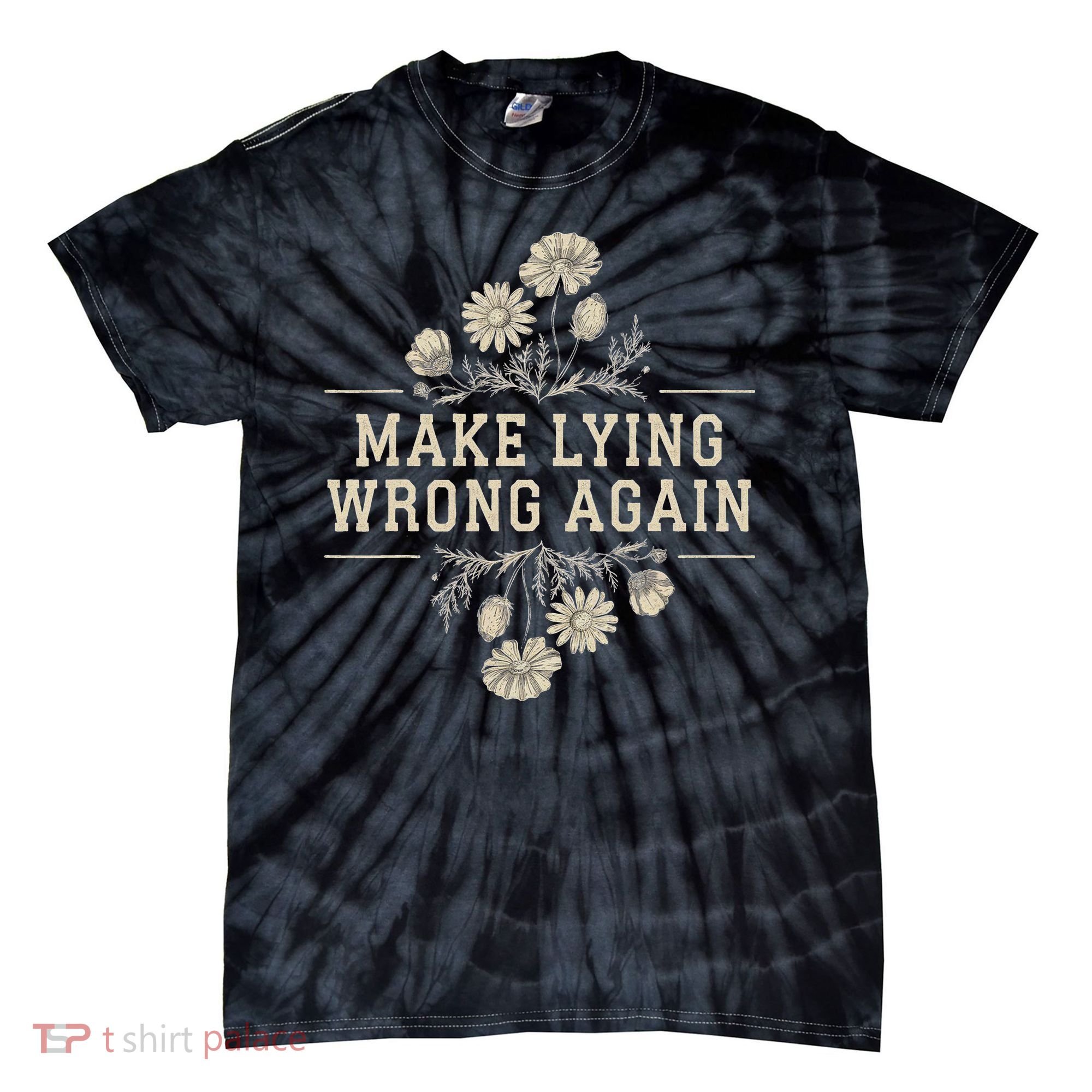 Make Lying Wrong Again Wildflowers Anti Trump Subtle Protest Tie-Dye T-Shirt