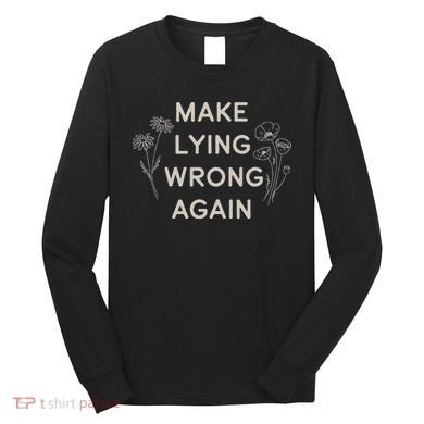 Make Lying Wrong Again Wildflowers Anti Trump Subtle Protest Long Sleeve Shirt