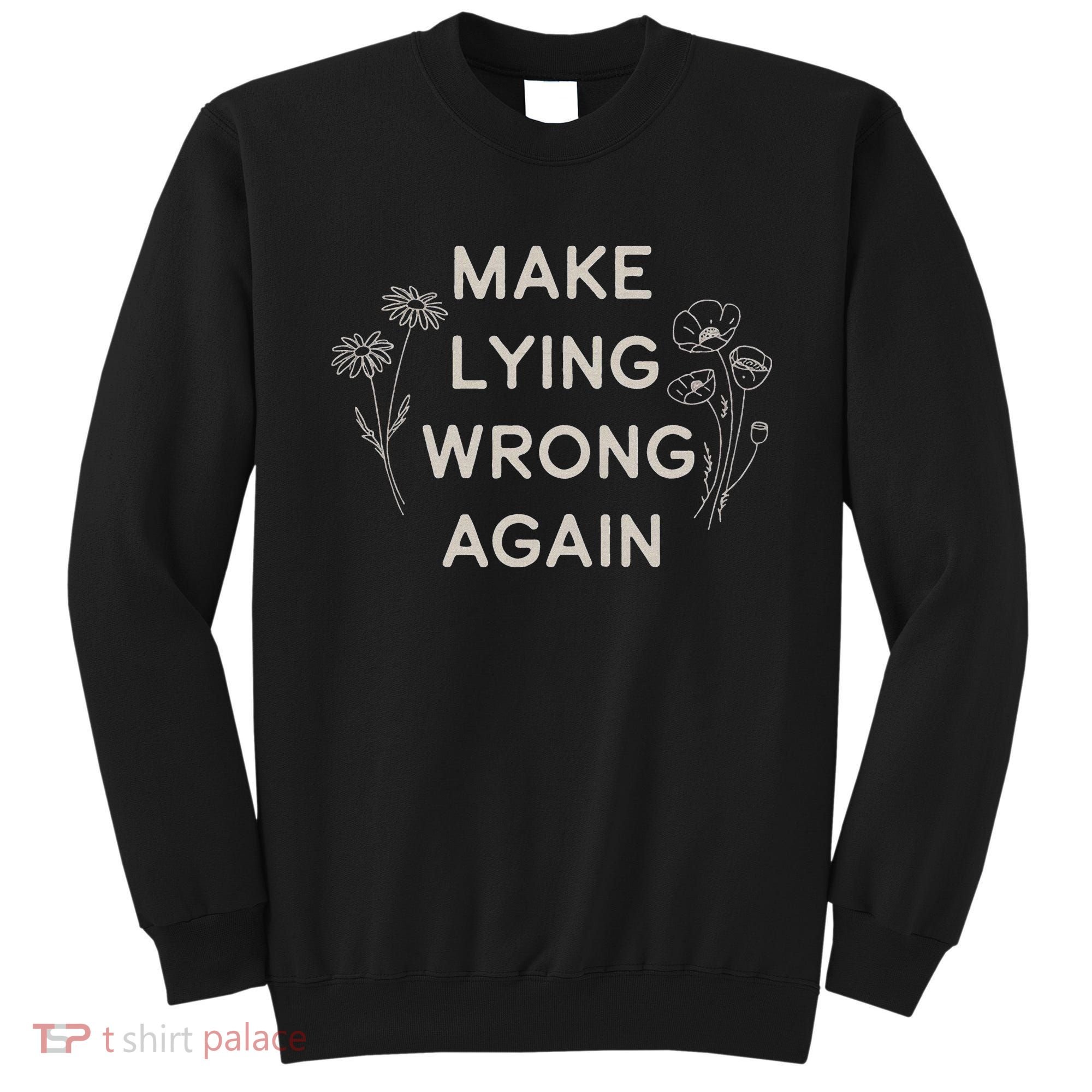 Make Lying Wrong Again Wildflowers Anti Trump Subtle Protest Sweatshirt