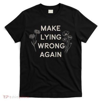 Make Lying Wrong Again Wildflowers Anti Trump Subtle Protest T-Shirt