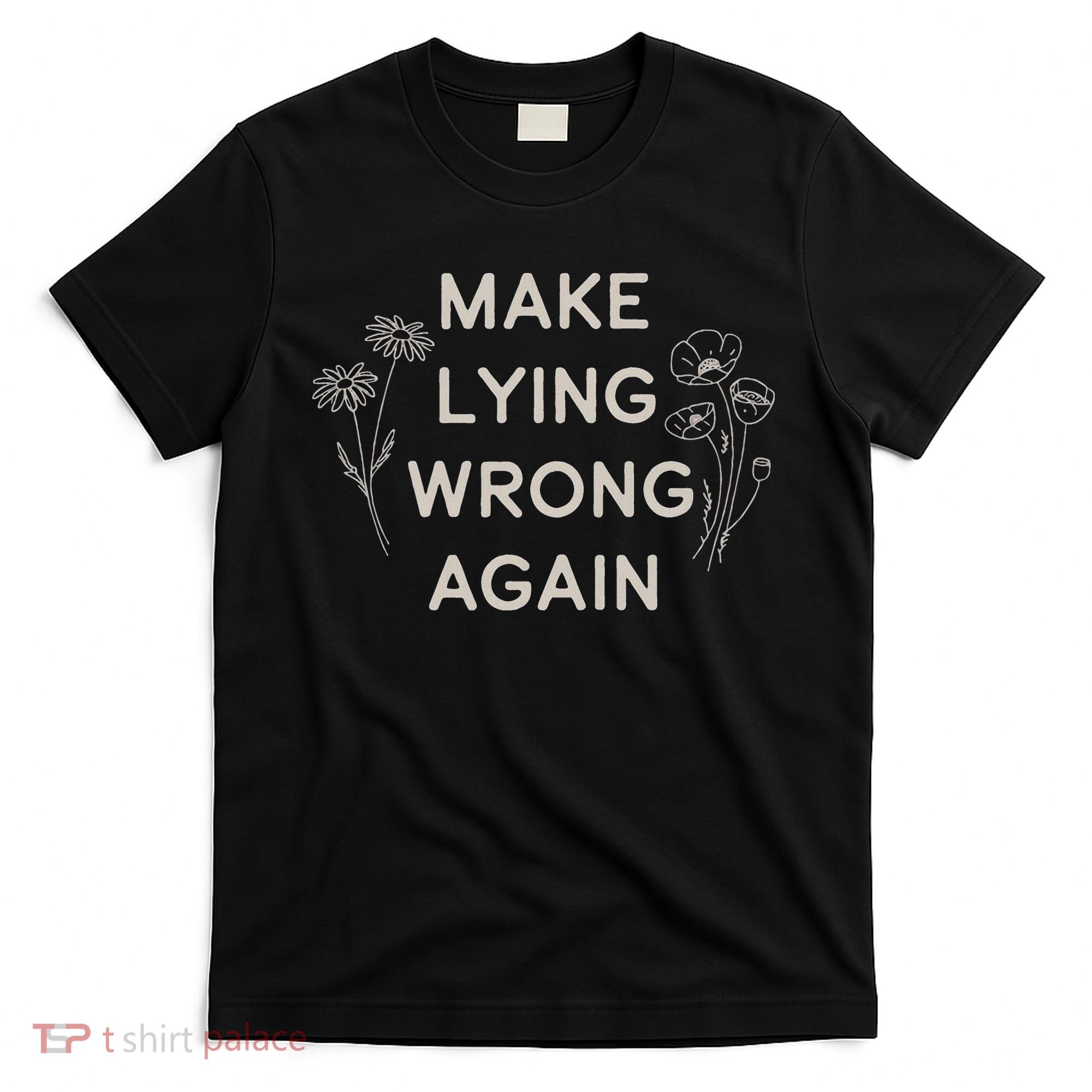 Make Lying Wrong Again Wildflowers Anti Trump Subtle Protest T-Shirt