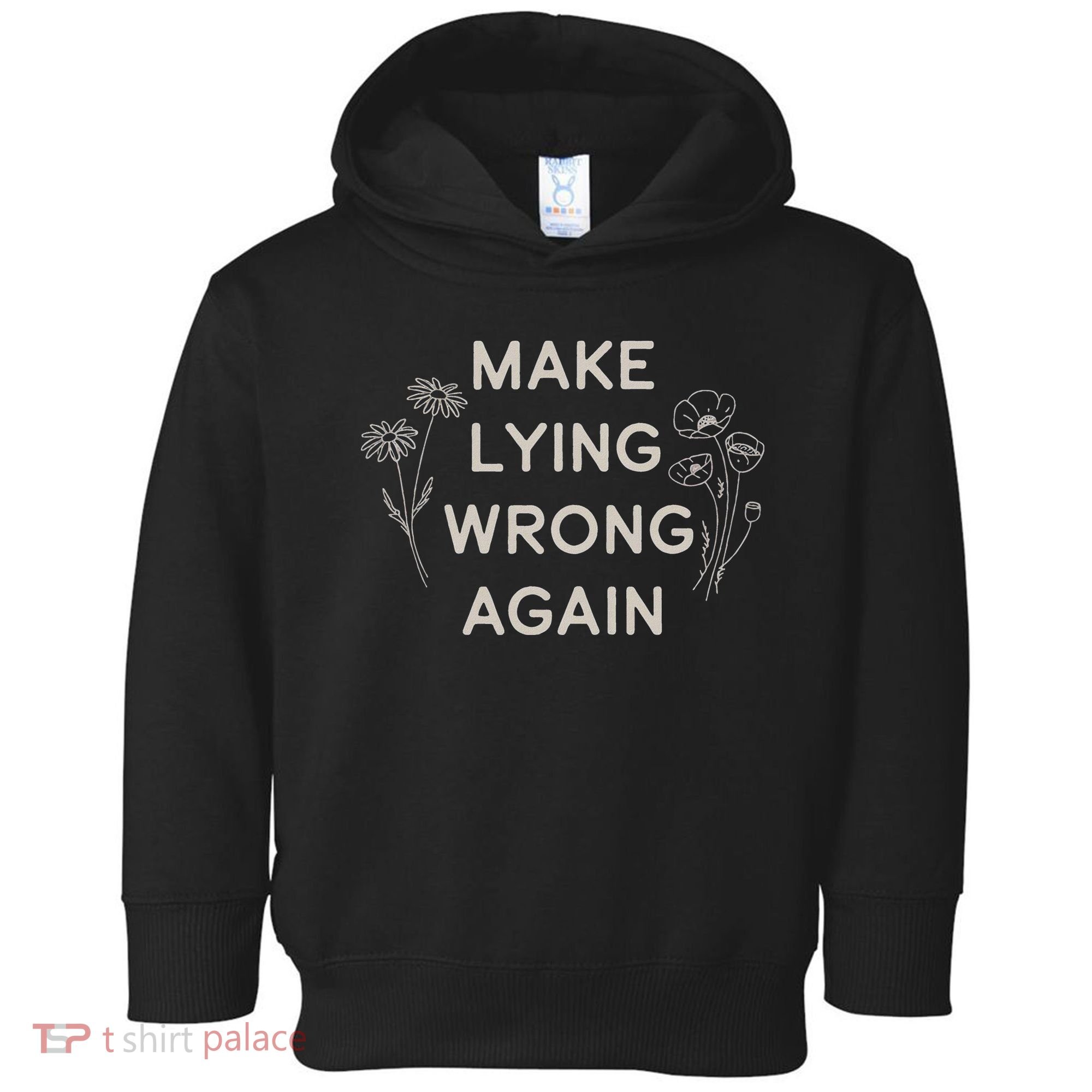 Make Lying Wrong Again Wildflowers Anti Trump Subtle Protest Toddler Hoodie