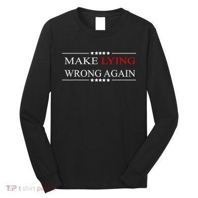 Make Lying Wrong Again Anti Trump Political Long Sleeve Shirt