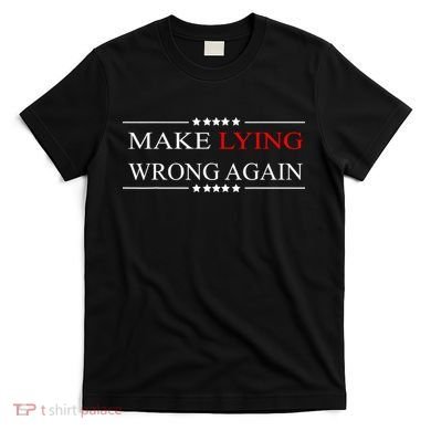 Make Lying Wrong Again Anti Trump Political T-Shirt