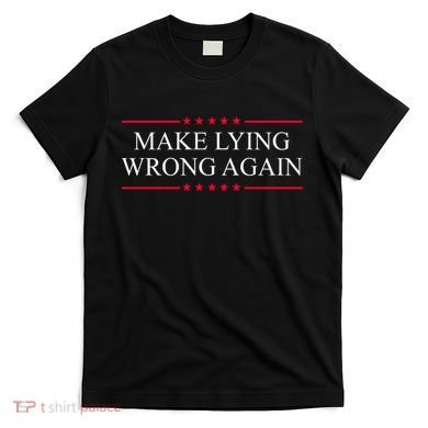 Make Lying Wrong Again Political Election T-Shirt
