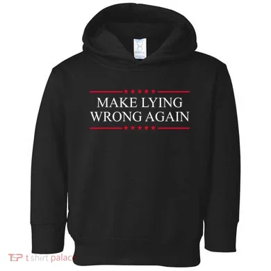 Make Lying Wrong Again Political Election Toddler Hoodie
