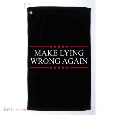 Make Lying Wrong Again Political Election Golf Towel