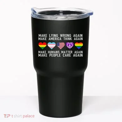 Make Lying Wrong Again Human Rights Sarcastic Statement Tumbler