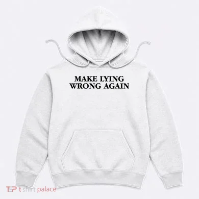 Make Lying Wrong Again Hoodie