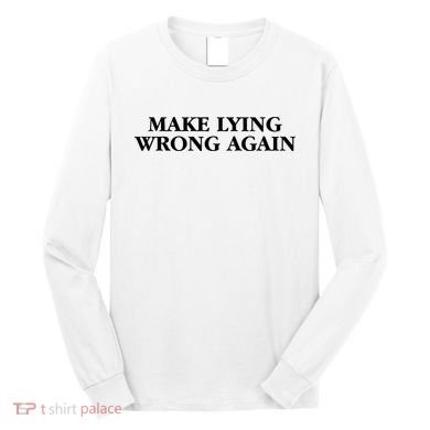 Make Lying Wrong Again Long Sleeve Shirt