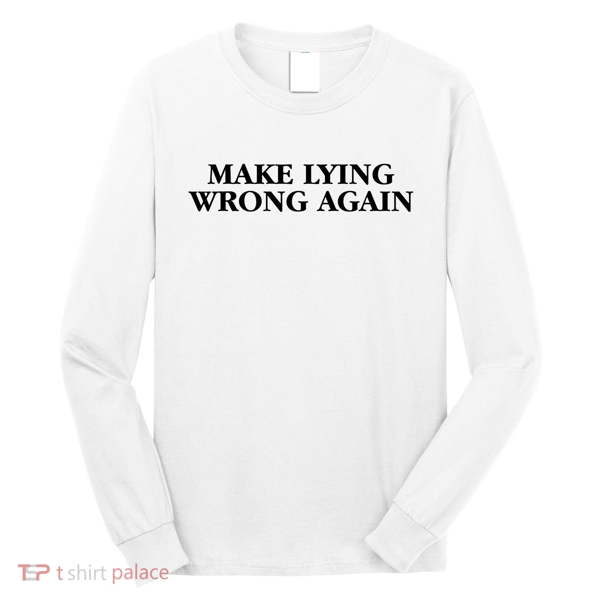 Make Lying Wrong Again Long Sleeve Shirt