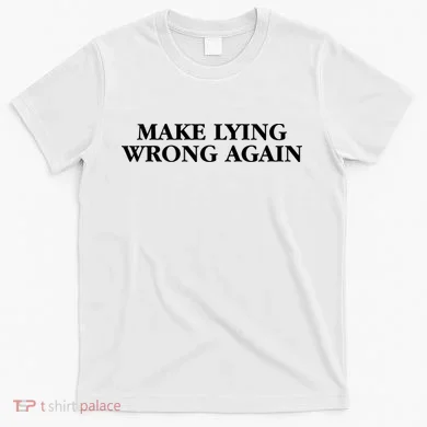 Make Lying Wrong Again T-Shirt