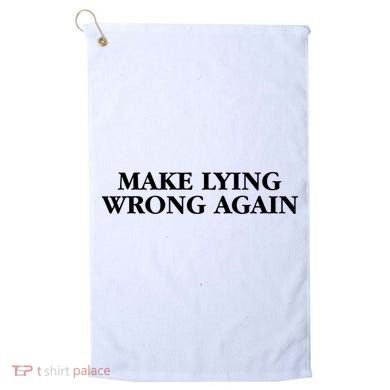 Make Lying Wrong Again Golf Towel