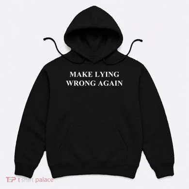 Make Lying Wrong Again Gift Hoodie