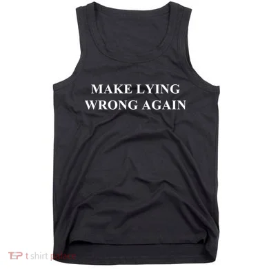 Make Lying Wrong Again Gift Tank Top