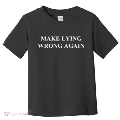 Make Lying Wrong Again Gift Toddler T-Shirt