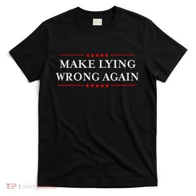 Make Lying Wrong Again Gift Resist Racism Antitrump T-Shirt