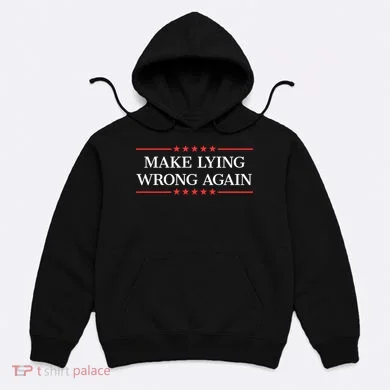 Make Lying Wrong Again Cute Gift Hoodie