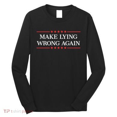 Make Lying Wrong Again Cute Gift Long Sleeve Shirt