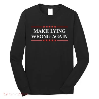 Make Lying Wrong Again Cute Gift Long Sleeve Shirt