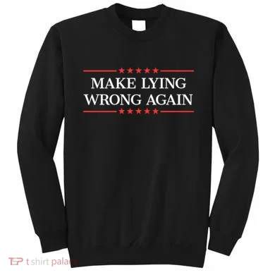Make Lying Wrong Again Cute Gift Sweatshirt