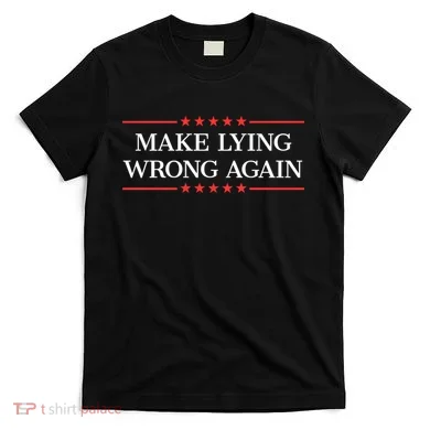 Make Lying Wrong Again Cute Gift T-Shirt