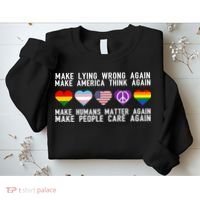 Make Lying Wrong Again Make America Think Again Make Human Matter Again Sarcasti Sweatshirt thumb 2