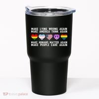 Make Lying Wrong Again Make America Think Again Make Human Matter Again Sarcasti Tumbler thumb 0