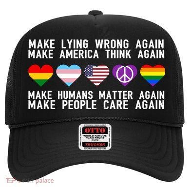 Make Lying Wrong Again Make America Think Again Make Human Matter Again Sarcasti Hat