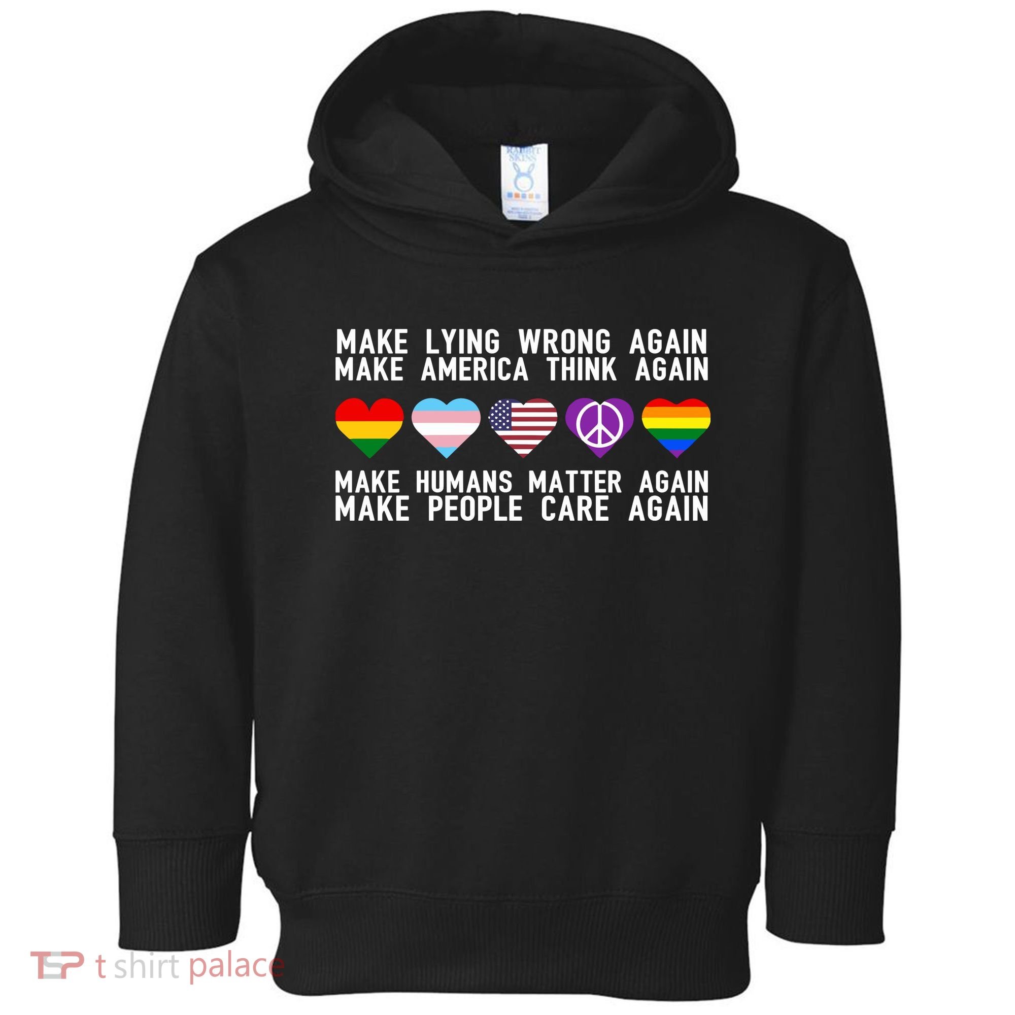 Make Lying Wrong Again Make America Think Again Make Human Matter Again Sarcasti Toddler Hoodie