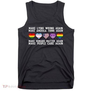 Make Lying Wrong Again Make America Think Again Make Human Matter Again Sarcasti Tank Top