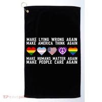 Make Lying Wrong Again Make America Think Again Make Human Matter Again Sarcasti Golf Towel thumb 0
