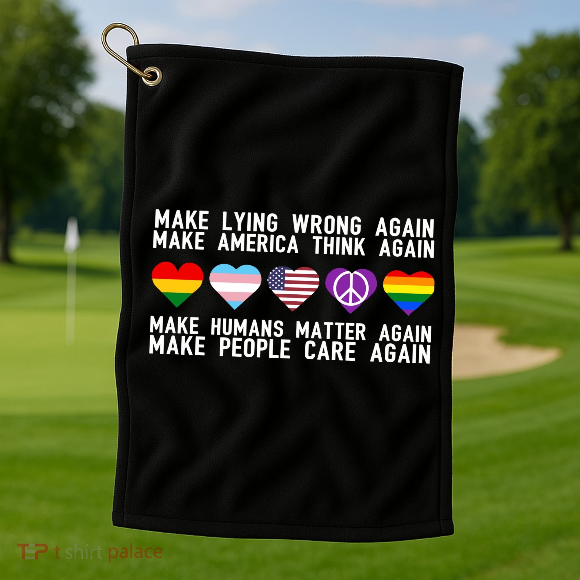 Make Lying Wrong Again Make America Think Again Make Human Matter Again Sarcasti Golf Towel