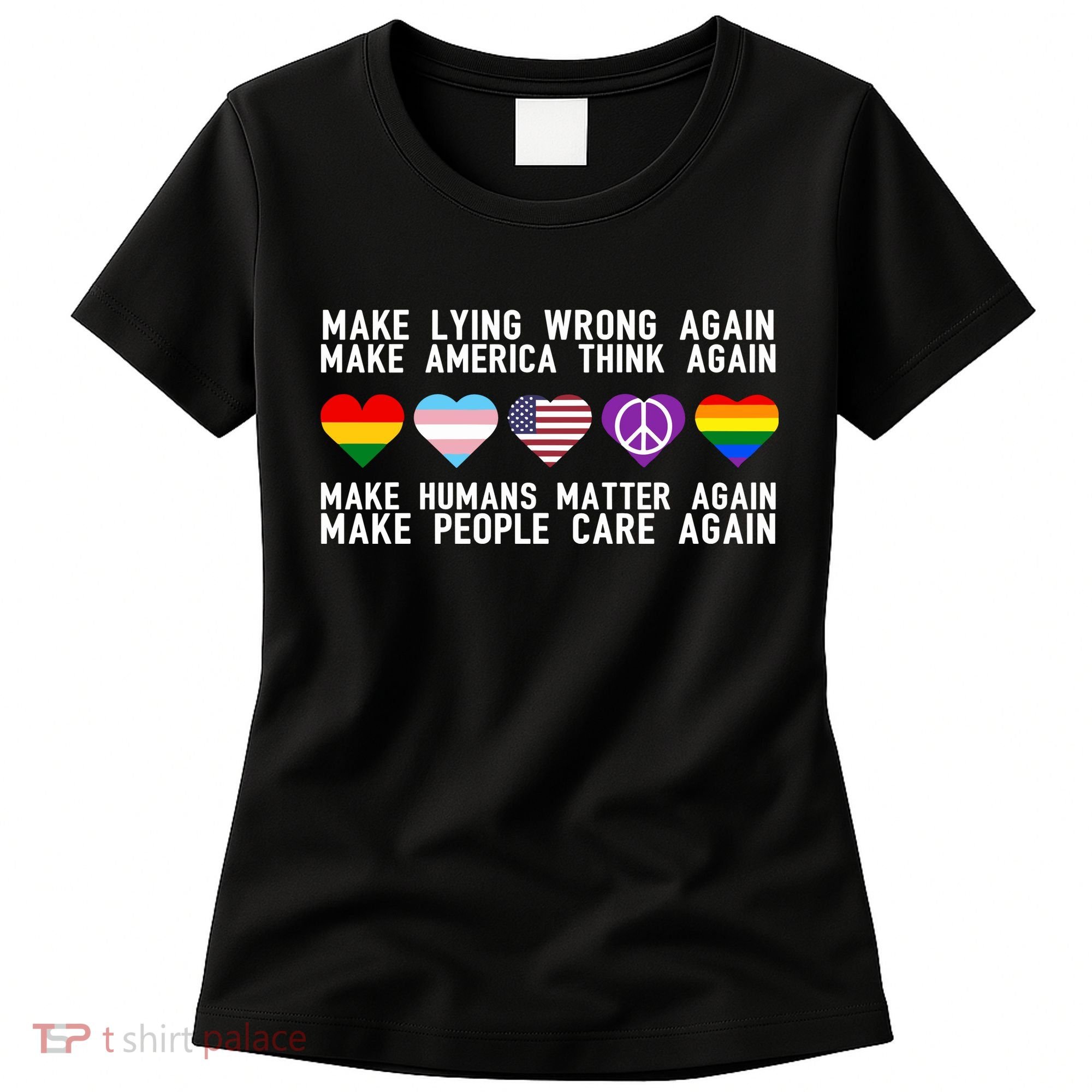 Make Lying Wrong Again Make America Think Again Make Human Matter Again Sarcasti Women's T-Shirt