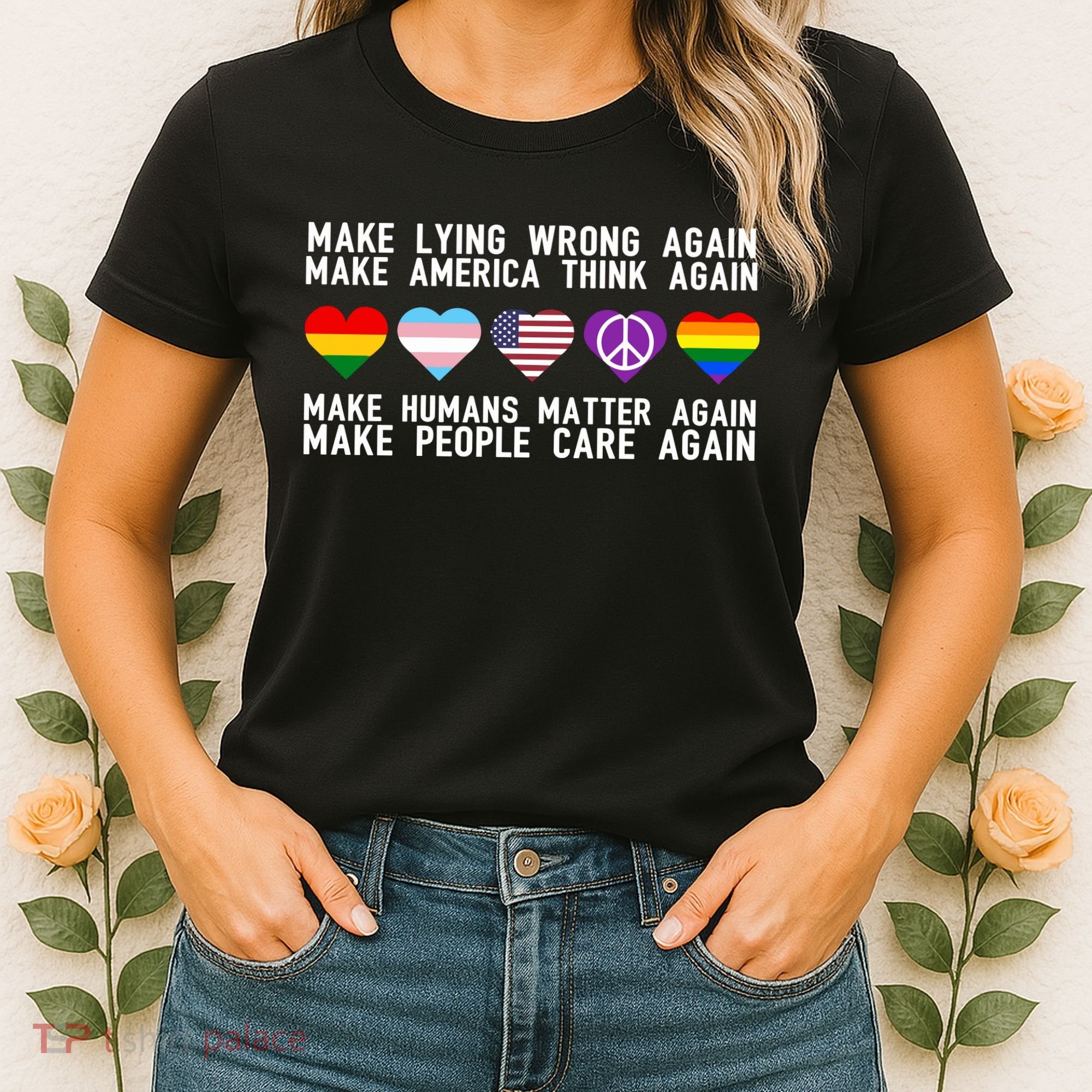 Make Lying Wrong Again Make America Think Again Make Human Matter Again Sarcasti Women's T-Shirt