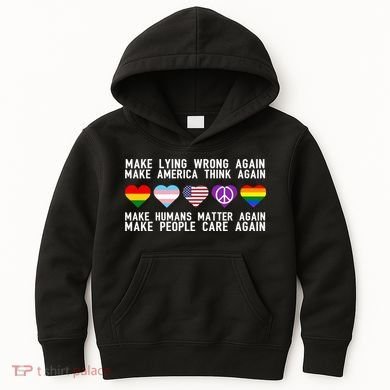 Make Lying Wrong Again Make America Think Again Make Human Matter Again Sarcasti Kids Hoodie