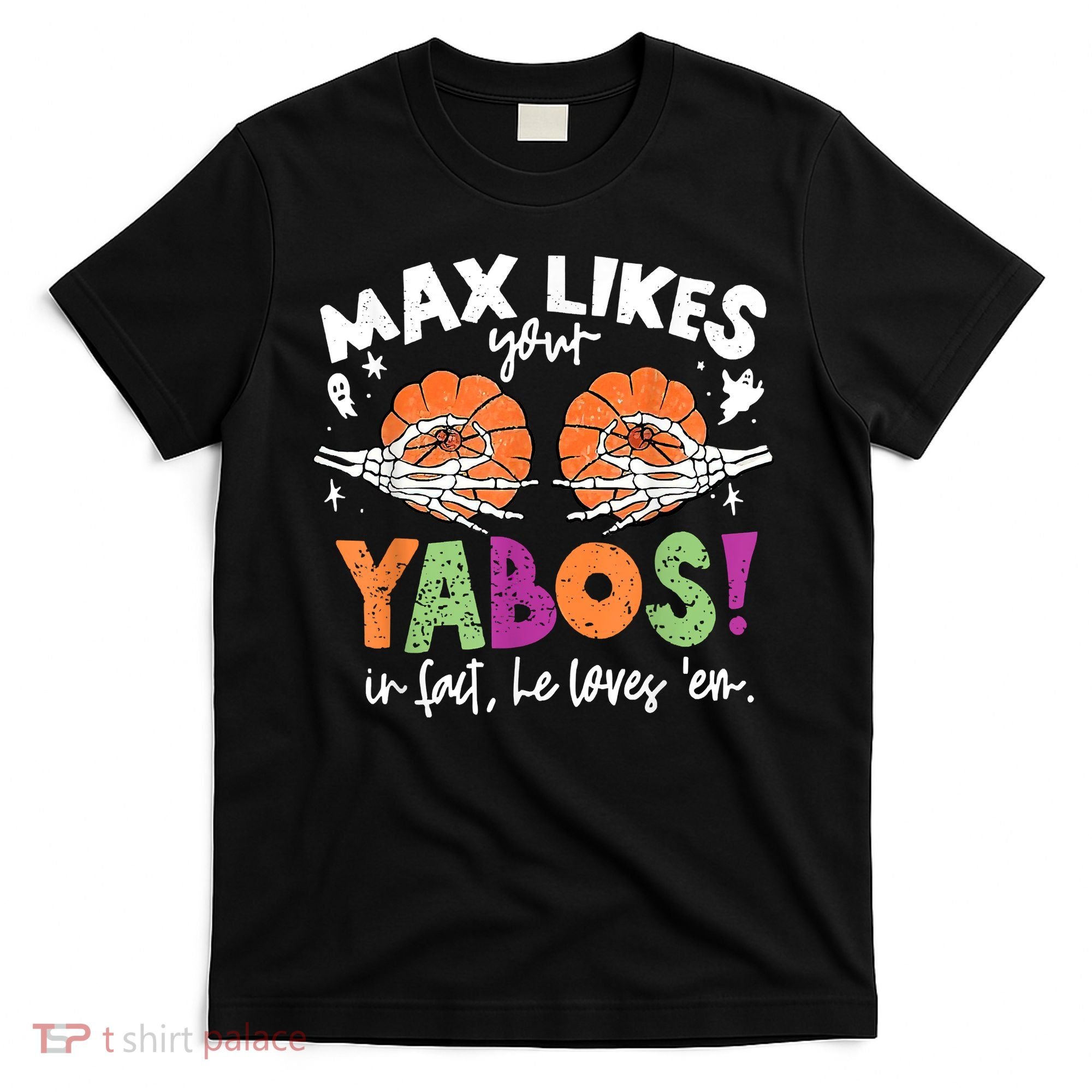 Max Likes Your Yabos In Fact Funny Pumpkin Halloween Scary T-Shirt