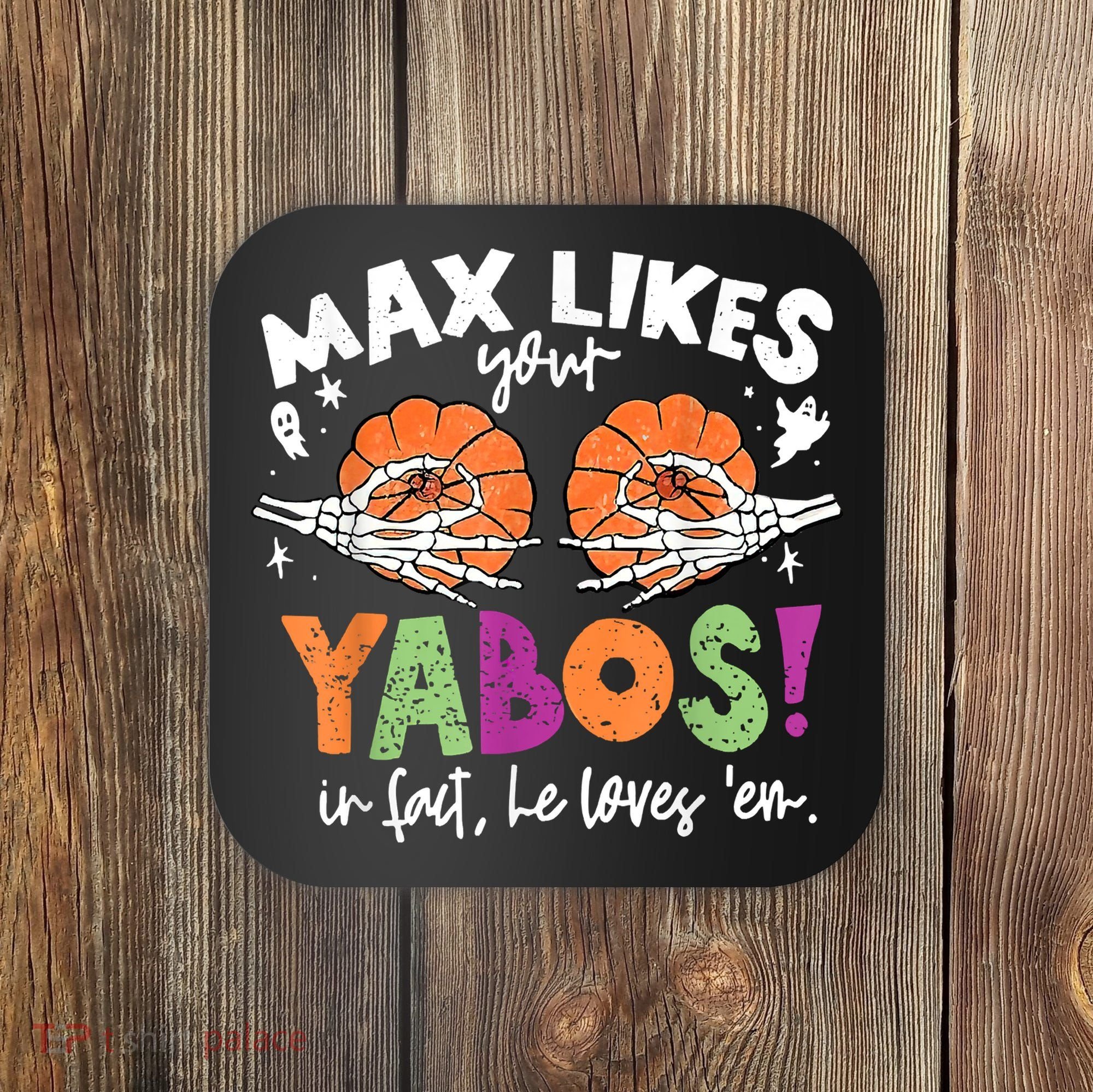 Max Likes Your Yabos In Fact Funny Pumpkin Halloween Scary Coaster
