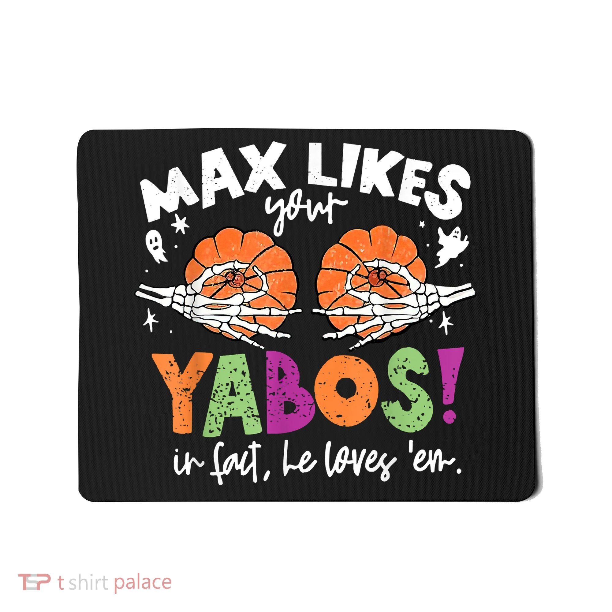 Max Likes Your Yabos In Fact Funny Pumpkin Halloween Scary Mousepad