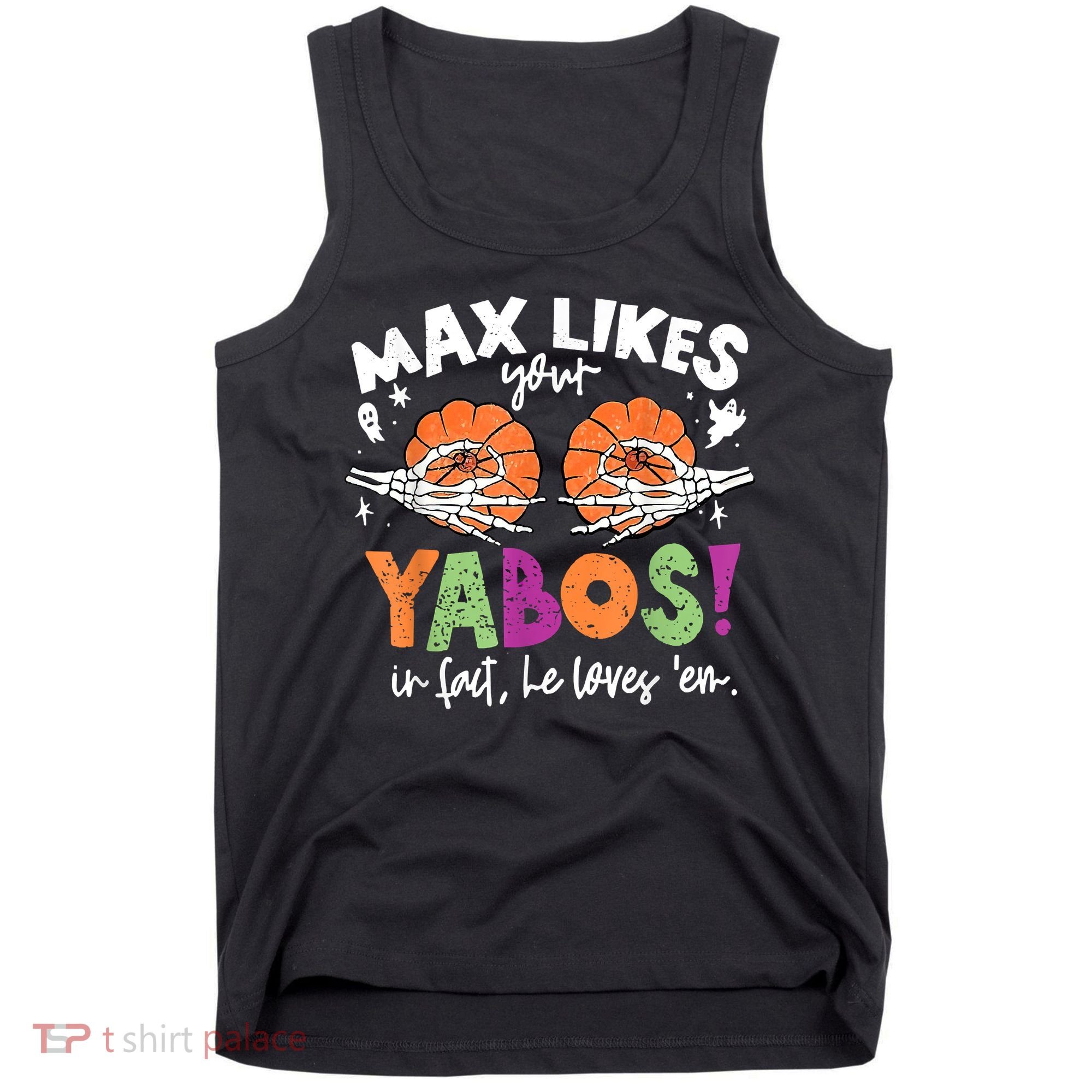 Max Likes Your Yabos In Fact Funny Pumpkin Halloween Scary Tank Top