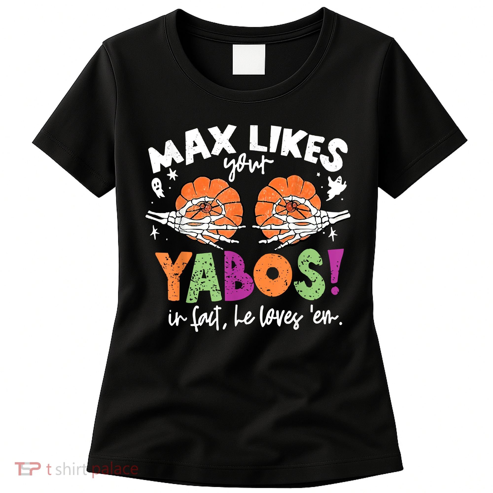Max Likes Your Yabos In Fact Funny Pumpkin Halloween Scary Women's T-Shirt