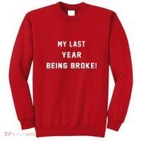 My Last Year Being Broke Funny Hip Hop Quote Sweatshirt thumb 0