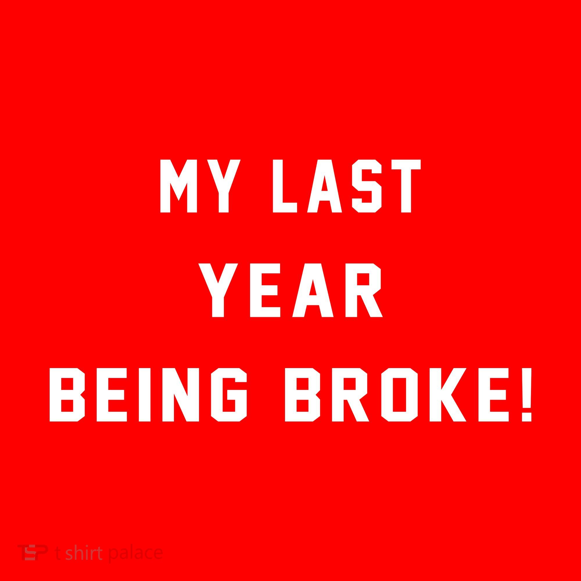 My Last Year Being Broke Funny Hip Hop Quote T-Shirt