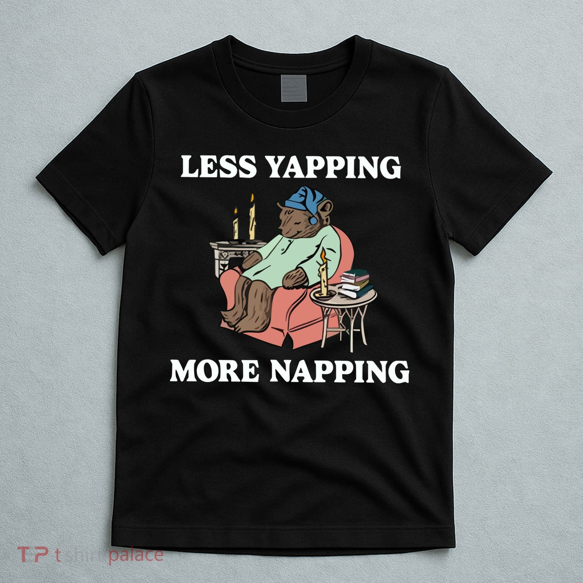 Middleclassfancy Less Yapping More Napping T-Shirt