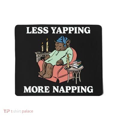 Middleclassfancy Less Yapping More Napping Mousepad