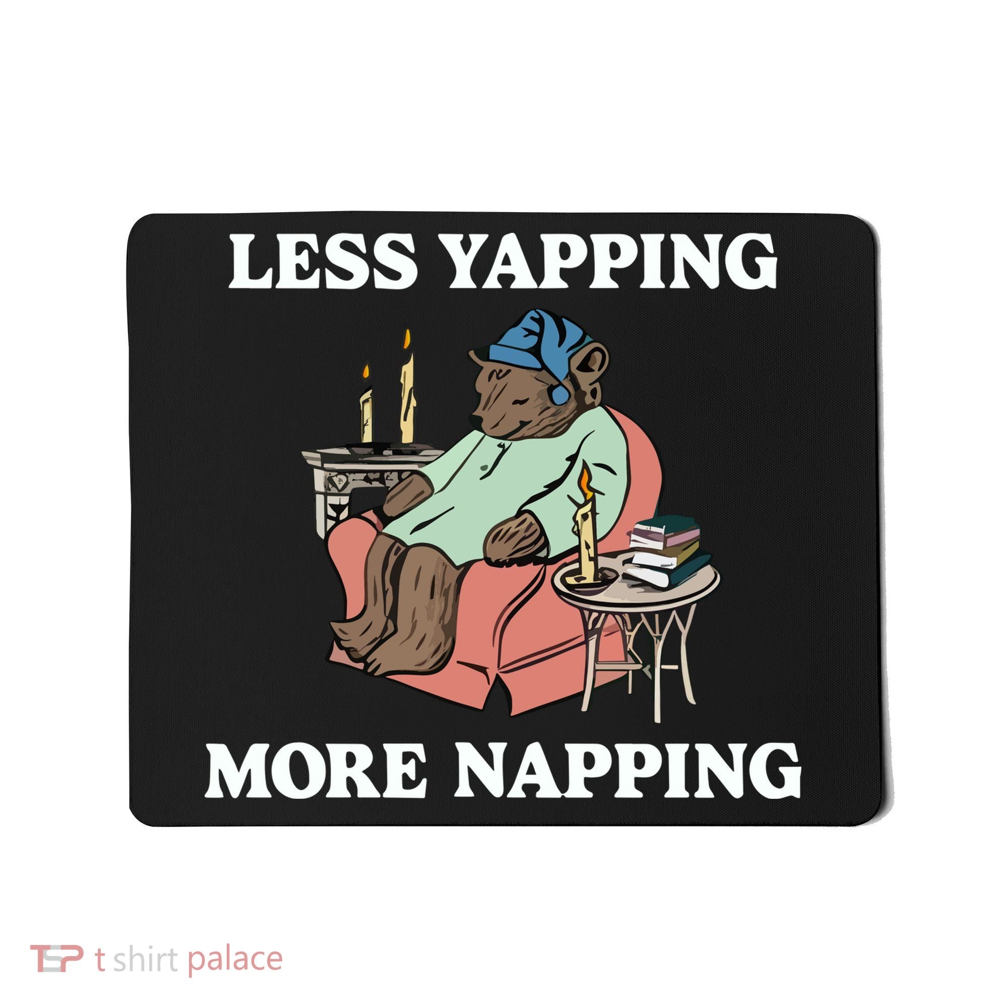 Middleclassfancy Less Yapping More Napping Mousepad