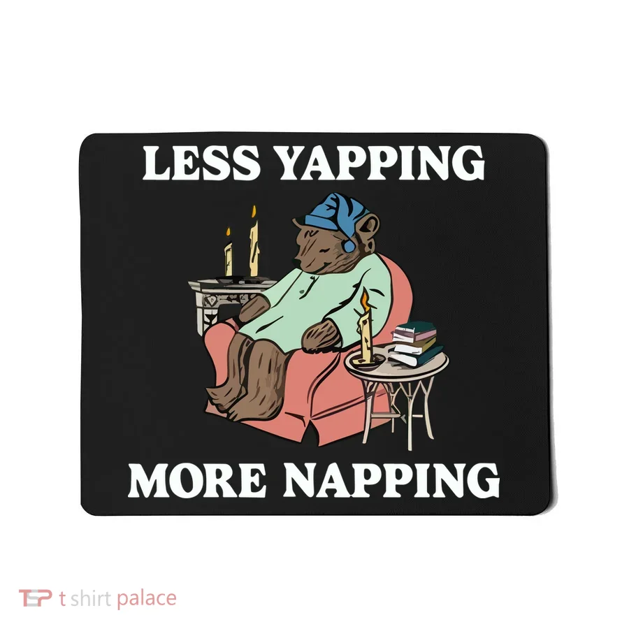 Middleclassfancy Less Yapping More Napping Mousepad