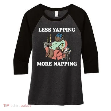 Middleclassfancy Less Yapping More Napping Women's Tri-Blend 3/4-Sleeve Raglan Shirt