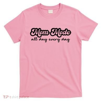 Mom Made All Day Every Day T-Shirt